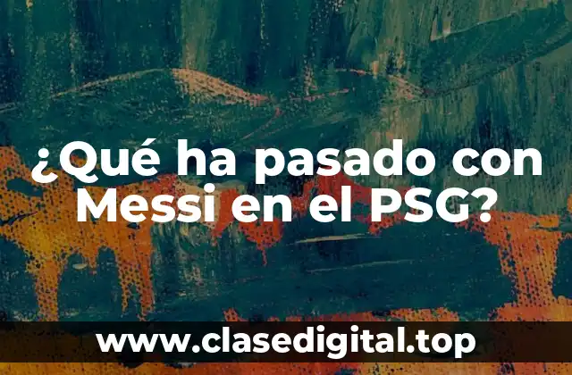 ¿Qué ha pasado con Messi en el PSG?