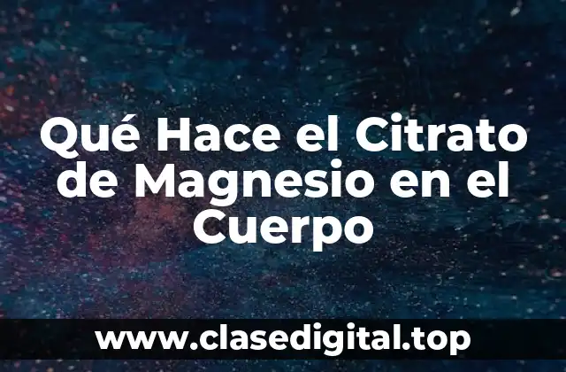 Qué Hace el Citrato de Magnesio en el Cuerpo
