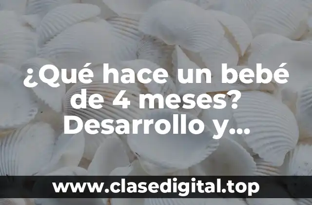 ¿Qué hace un bebé de 4 meses? Desarrollo y actividades adecuadas