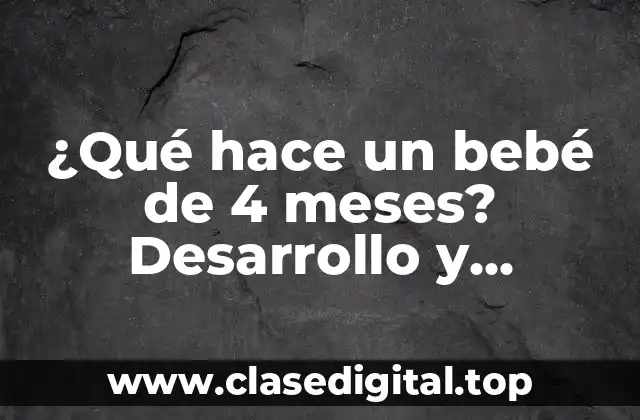 Desarrollo físico: ¿Qué puede hacer un bebé de 4 meses?