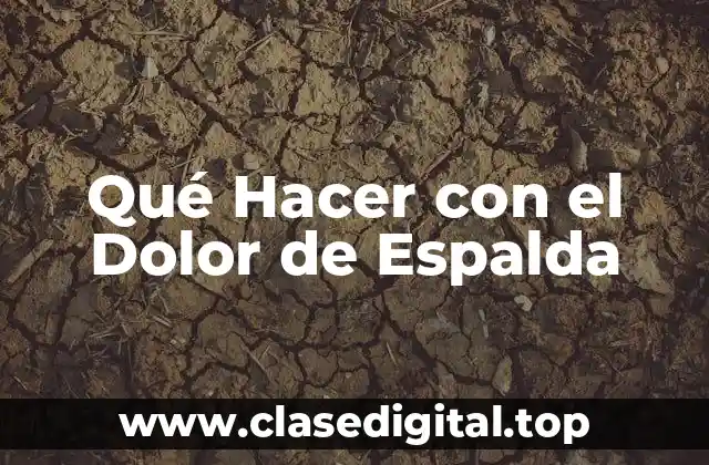 Qué Hacer con el Dolor de Espalda