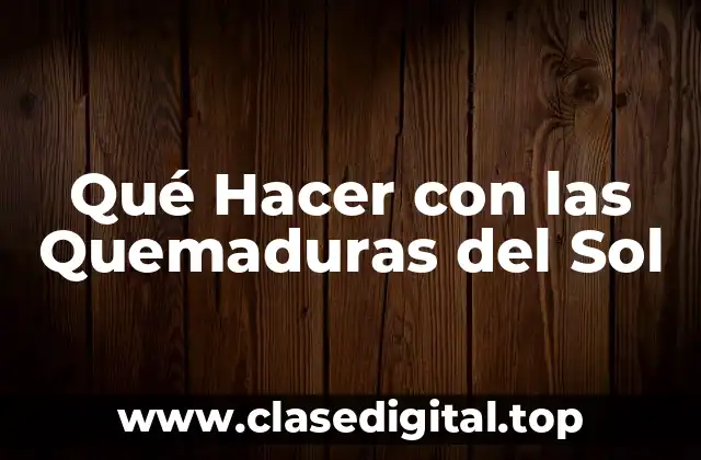 Qué Hacer con las Quemaduras del Sol