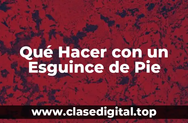 Qué Hacer con un Esguince de Pie