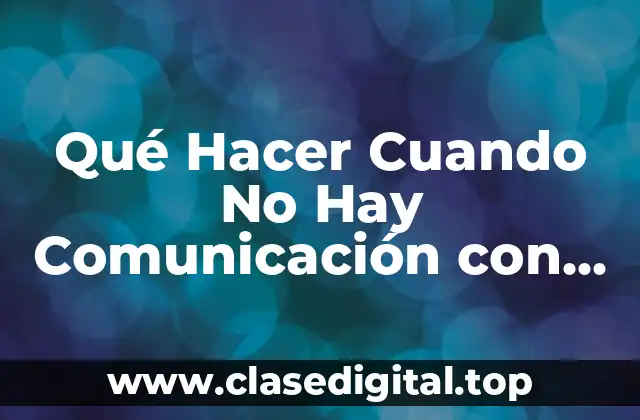 Qué Hacer Cuando No Hay Comunicación con Tu Pareja