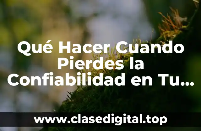Qué Hacer Cuando Pierdes la Confiabilidad en Tu Pareja