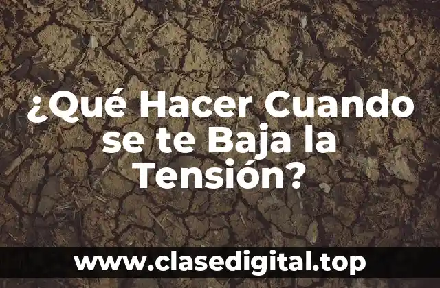 ¿Qué Hacer Cuando se te Baja la Tensión?