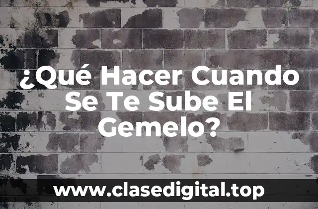 ¿Qué Hacer Cuando Se Te Sube El Gemelo?