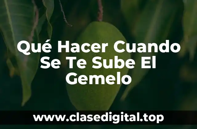 Qué Hacer Cuando Se Te Sube El Gemelo