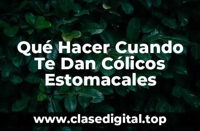 Qué Hacer Cuando Te Dan Cólicos Estomacales