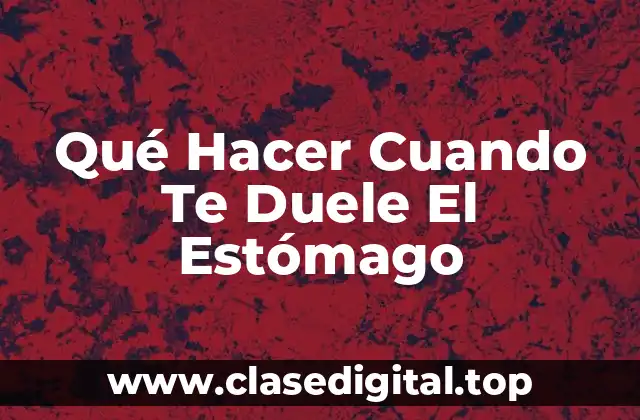 Qué Hacer Cuando Te Duele El Estómago