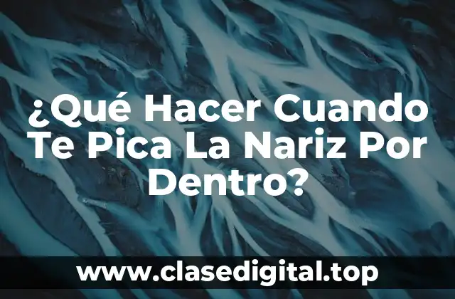 ¿Qué Hacer Cuando Te Pica La Nariz Por Dentro?