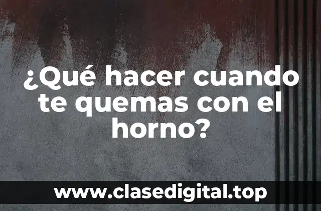 ¿Qué hacer cuando te quemas con el horno?
