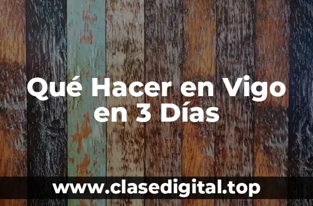 Qué Hacer en Vigo en 3 Días