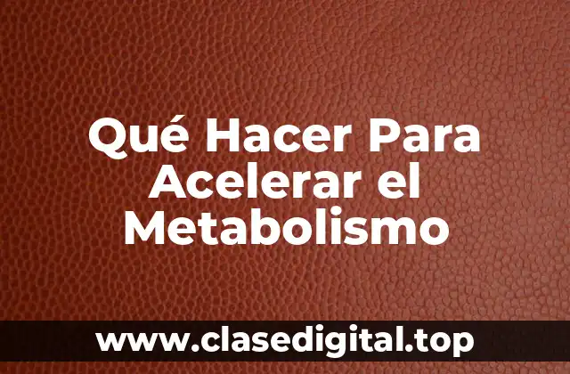 Qué Hacer Para Acelerar el Metabolismo