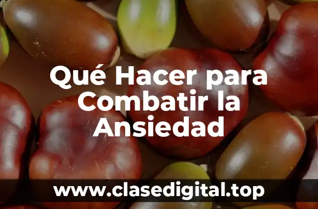 Qué Hacer para Combatir la Ansiedad