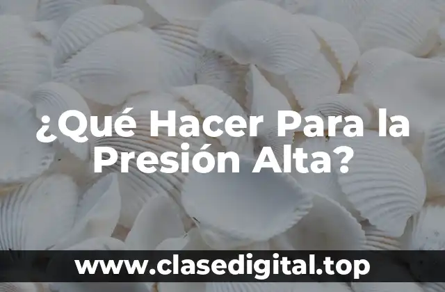 ¿Qué Hacer Para la Presión Alta?
