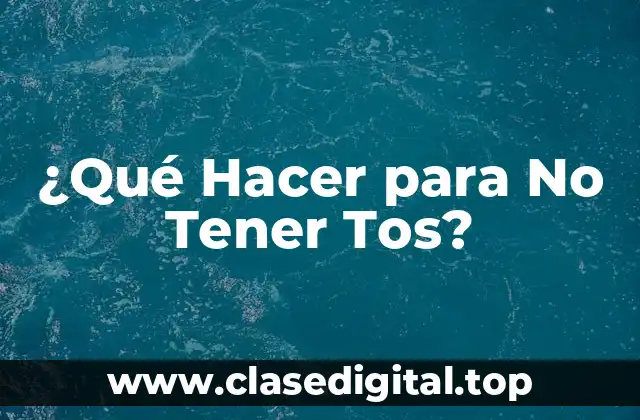 ¿Qué Hacer para No Tener Tos?