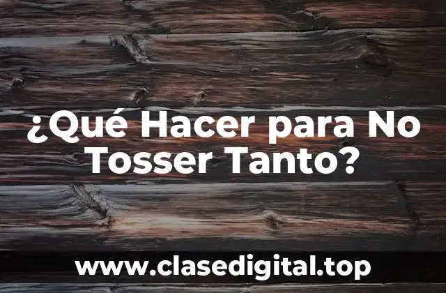 ¿Qué Hacer para No Tosser Tanto?