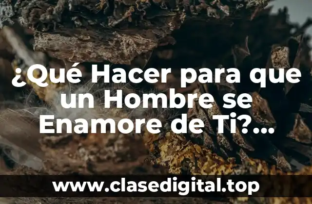 Entender a los Hombres: ¿Qué Buscan en una Mujer?