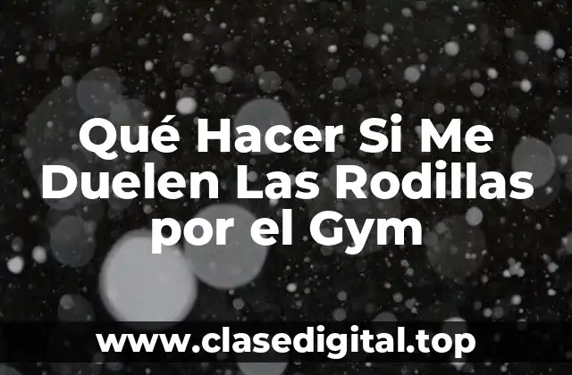 Causas de Dolor de Rodilla en el Gimnasio