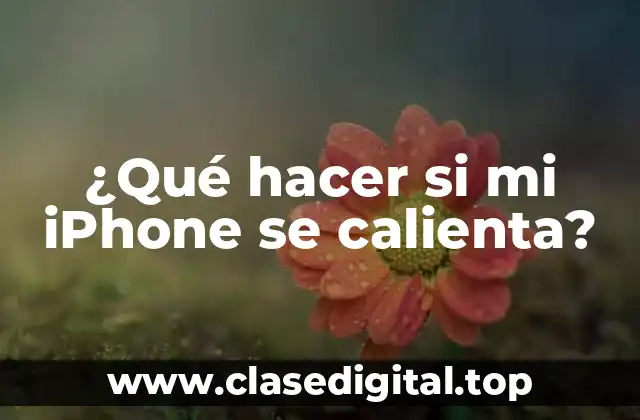 ¿Qué hacer si mi iPhone se calienta?