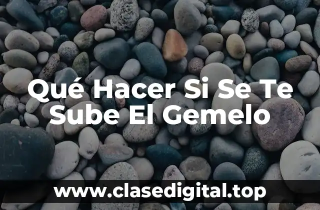 Qué Hacer Si Se Te Sube El Gemelo