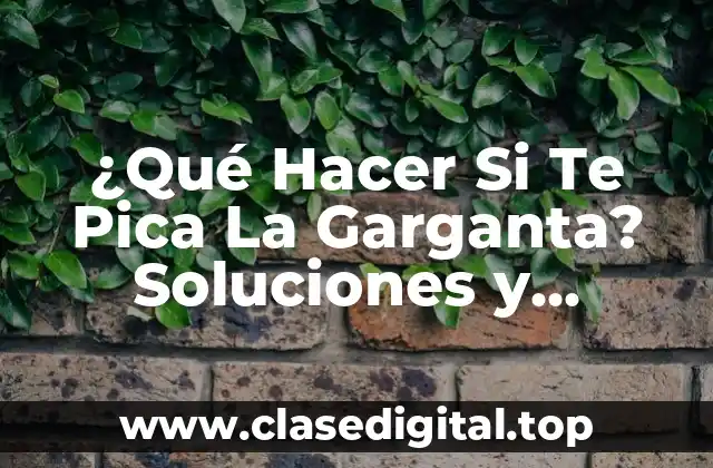 ¿Qué Hacer Si Te Pica La Garganta? Soluciones y Remedios Naturales