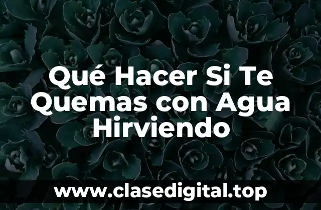Qué Hacer Si Te Quemas con Agua Hirviendo
