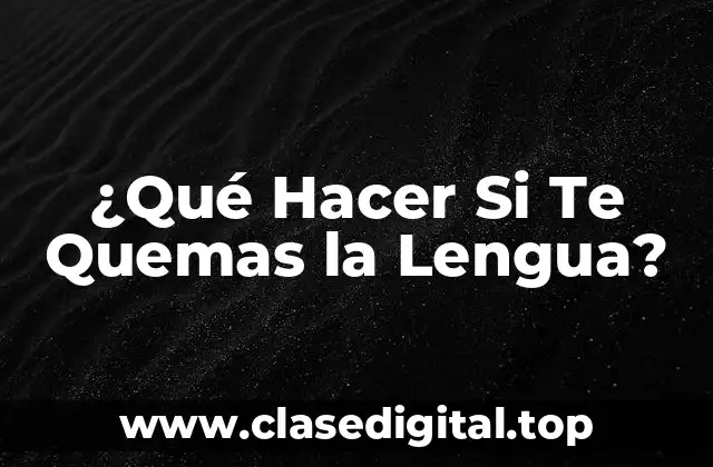 ¿Qué Hacer Si Te Quemas la Lengua?