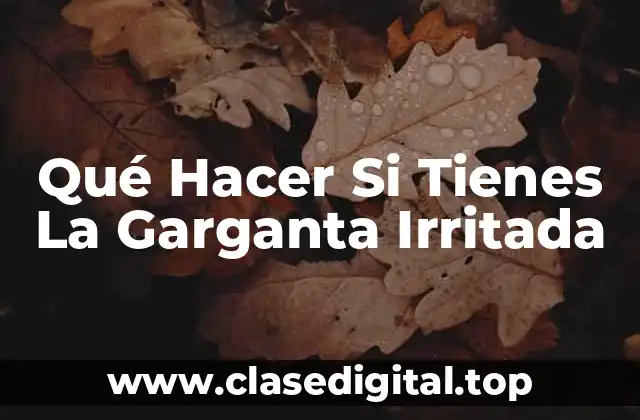 Qué Hacer Si Tienes La Garganta Irritada
