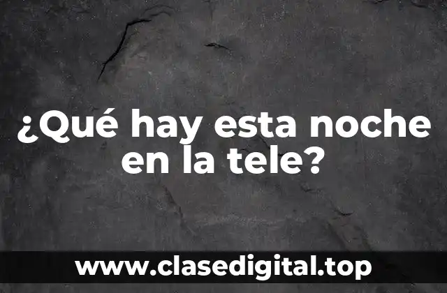 ¿Qué hay esta noche en la tele?