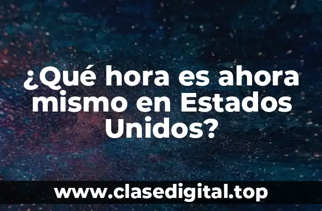 ¿Qué hora es ahora mismo en Estados Unidos?