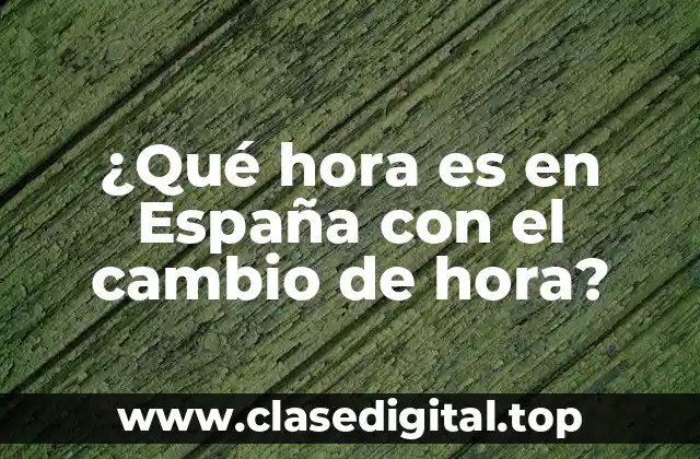 ¿Qué hora es en España con el cambio de hora?