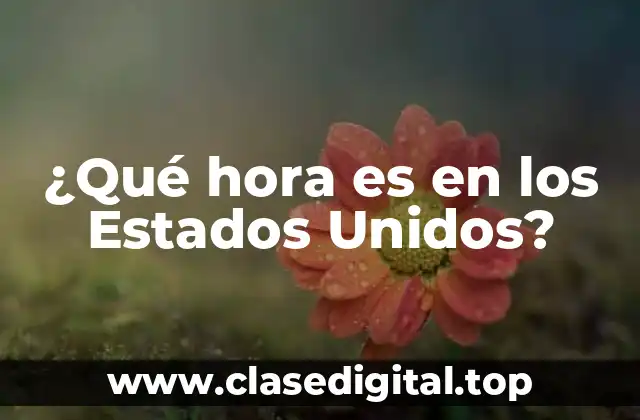 ¿Qué hora es en los Estados Unidos?