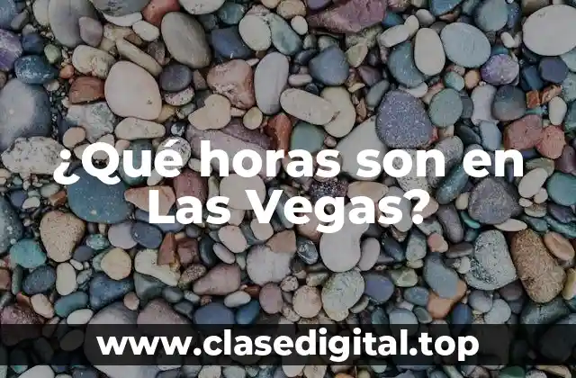 ¿Qué horas son en Las Vegas?