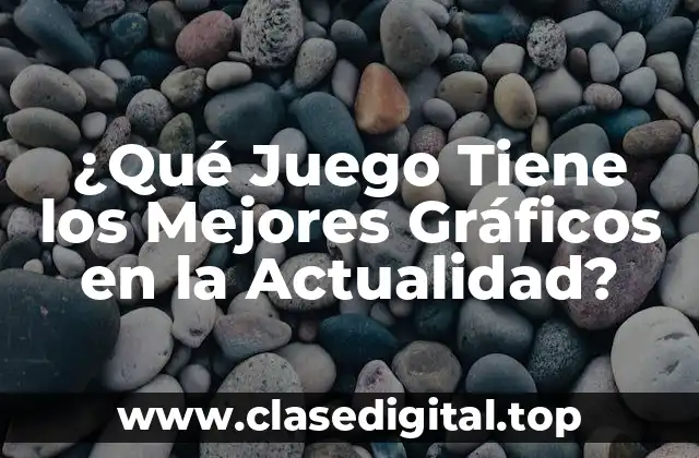 ¿Qué Juego Tiene los Mejores Gráficos en la Actualidad?