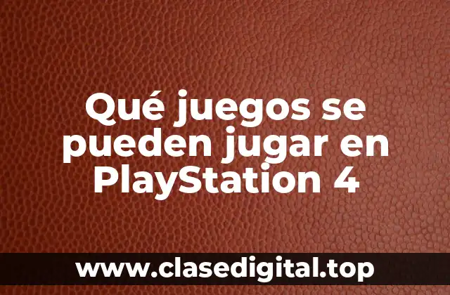 Qué juegos se pueden jugar en PlayStation 4