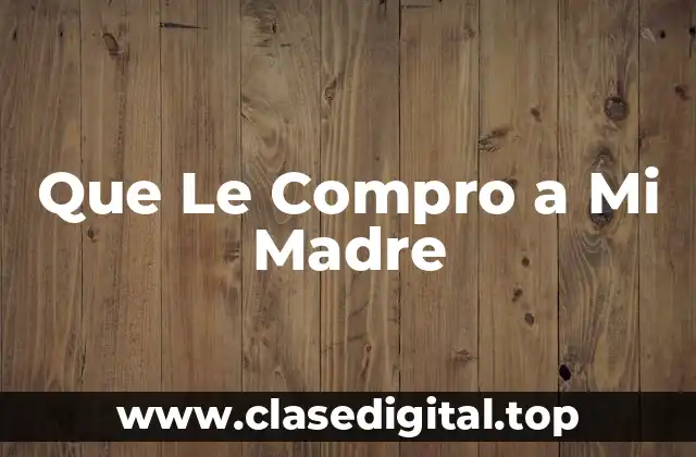 Que Le Compro a Mi Madre