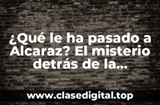 ¿Qué le ha pasado a Alcaraz? El misterio detrás de la desaparición del joven futbolista