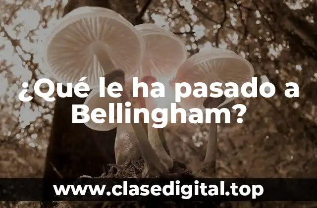 ¿Qué le ha pasado a Bellingham?