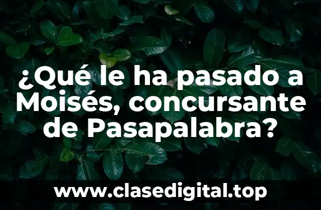 ¿Qué le ha pasado a Moisés, concursante de Pasapalabra?