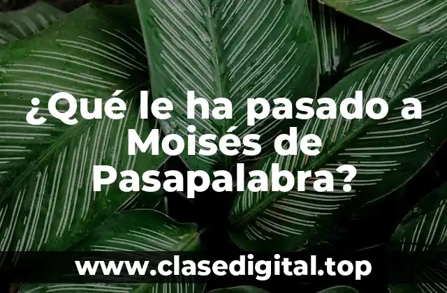¿Qué le ha pasado a Moisés de Pasapalabra?
