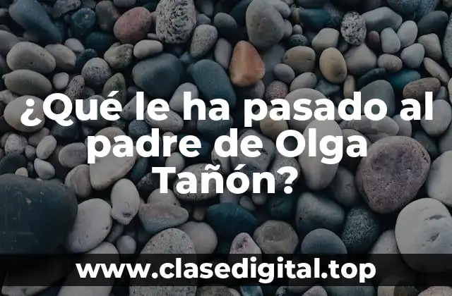 ¿Qué le ha pasado al padre de Olga Tañón?