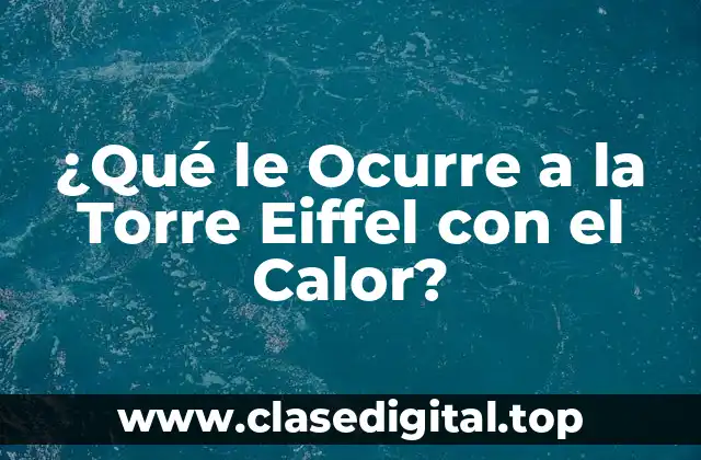 ¿Qué le Ocurre a la Torre Eiffel con el Calor?