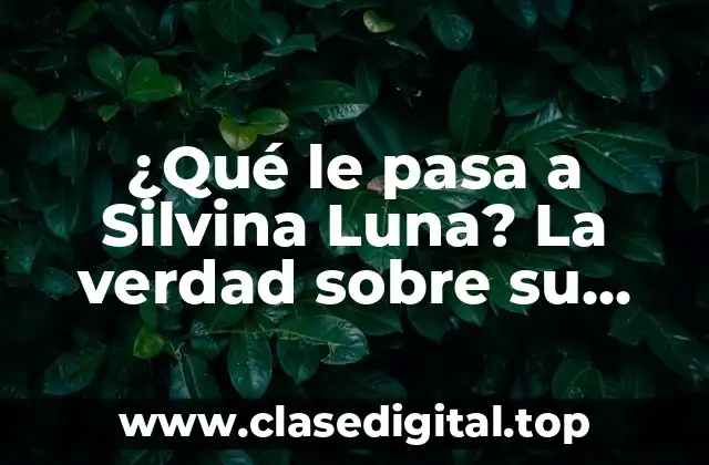 ¿Qué le pasa a Silvina Luna? La verdad sobre su salud y carrera