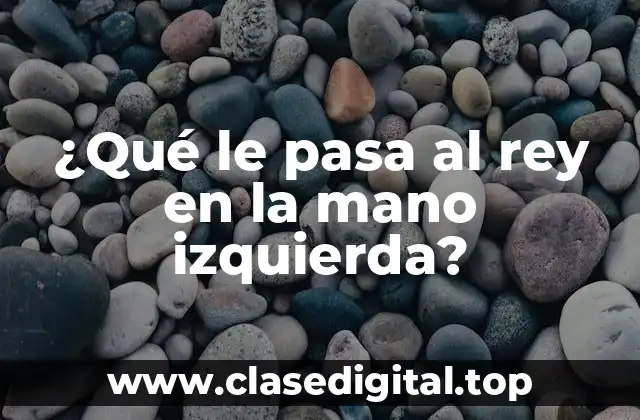 ¿Qué le pasa al rey en la mano izquierda?