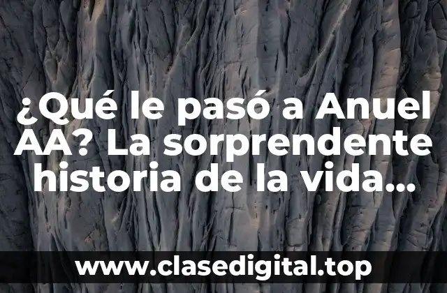 ¿Qué le pasó a Anuel AA? La sorprendente historia de la vida del rapero puertorriqueño
