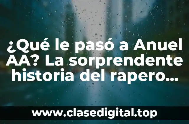 ¿Qué le pasó a Anuel AA? La sorprendente historia del rapero puertorriqueño