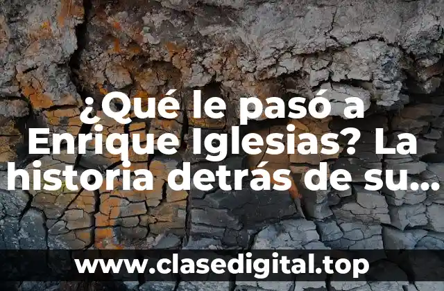 ¿Qué le pasó a Enrique Iglesias? La historia detrás de su lesión y recuperación