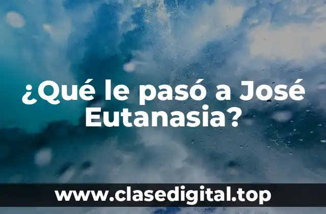 ¿Quién fue José Eutanasia?